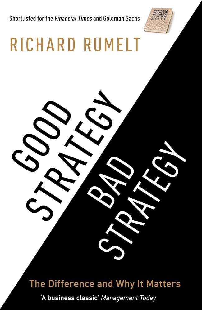 Good Strategy - Bad Strategy - The Difference and Why it Matters - Rumelt, Richard