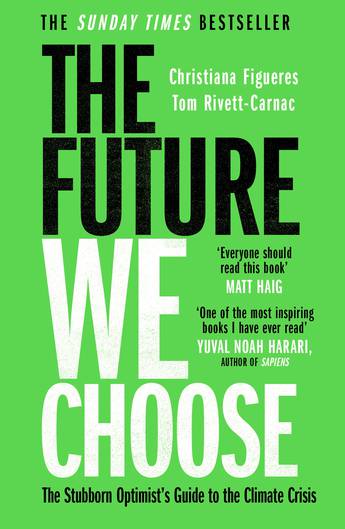 The Future We Choose - The Stubborn Optimist's Guide to the Climate Crisis - Figueres, Christiana and Rivett-Carnac, Tom