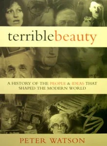 A Terrible Beauty - The People and Ideas That Shaped the Modern Mind - Watson, Peter