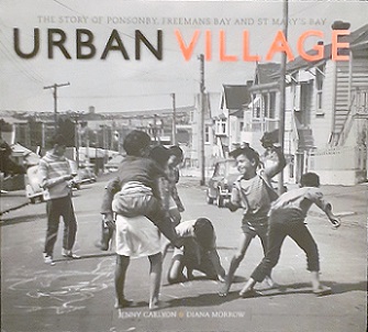 Urban Village - The Story of Ponsonby, Freemans Bay and St Mary's Bay - Carlyon, Jenny and Morrow, Diana