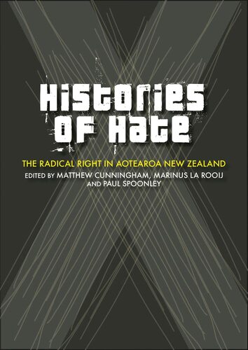 Histories of Hate - The Radical Right in Aotearoa New Zealand - Cunningham, Matthew and La Rooij, Marinus and Spoonley, Paul (Eds)
