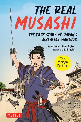 Real Musashi -The True Story of Japan's Greatest Swordsman (Manga Edition) - Kaku, Kozo and Sugita, Touru