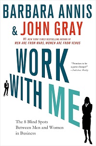 Work with Me - The 8 Blind Spots Between Men and Women in Business - Annis, Barbara and Gray, John
