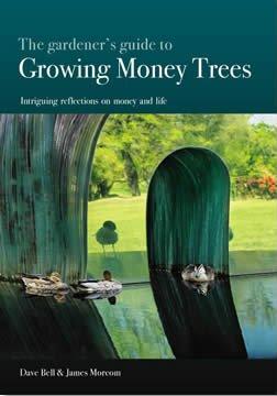 The Gardener's Guide to Growing Money Trees - Intriguing Reflections on Money and Life