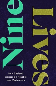 Nine Lives - New Zealand Writers on Notable New Zealanders - Various