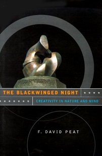 The Blackwinged Night - Creativity in Nature and Mind - Peat, F. David