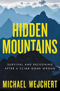 Hidden Mountains - Survival and Reckoning After a Climb Gone Wrong - Wejchert, Michael
