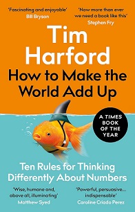 How to Make the World Add Up - Ten Rules for Thinking Differently About Numbers - Harford, Tim