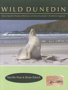 Wild Dunedin - Enjoying the Natural History of New Zealand's Wildlife Capital - Peat, Neville & Patrick, Brian