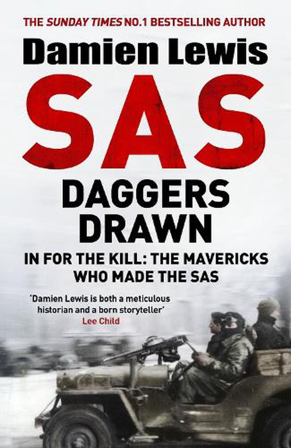 SAS Daggers Drawn - In For the Kill - the Mavericks Who Made the SAS - Lewis, Damien