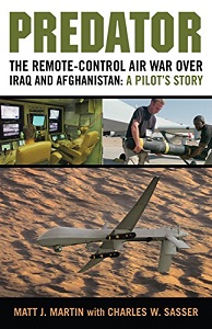 Predator - The Remote-Control Air War over Iraq and Afghanistan - A Pilot's Story - Martin, Matt J. and Sasser, Charles W.