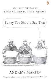 Funny You Should Say That - Amusing Remarks From Cicero To The Simpsons - Martin, Andrew