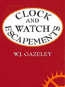 Clock and Watch Escapements - Gazeley, W. J.