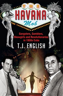 The Havana Mob - Gangsters, Gamblers, Showgirls and Revolutionaries in 1950s Cuba - English, T.J.