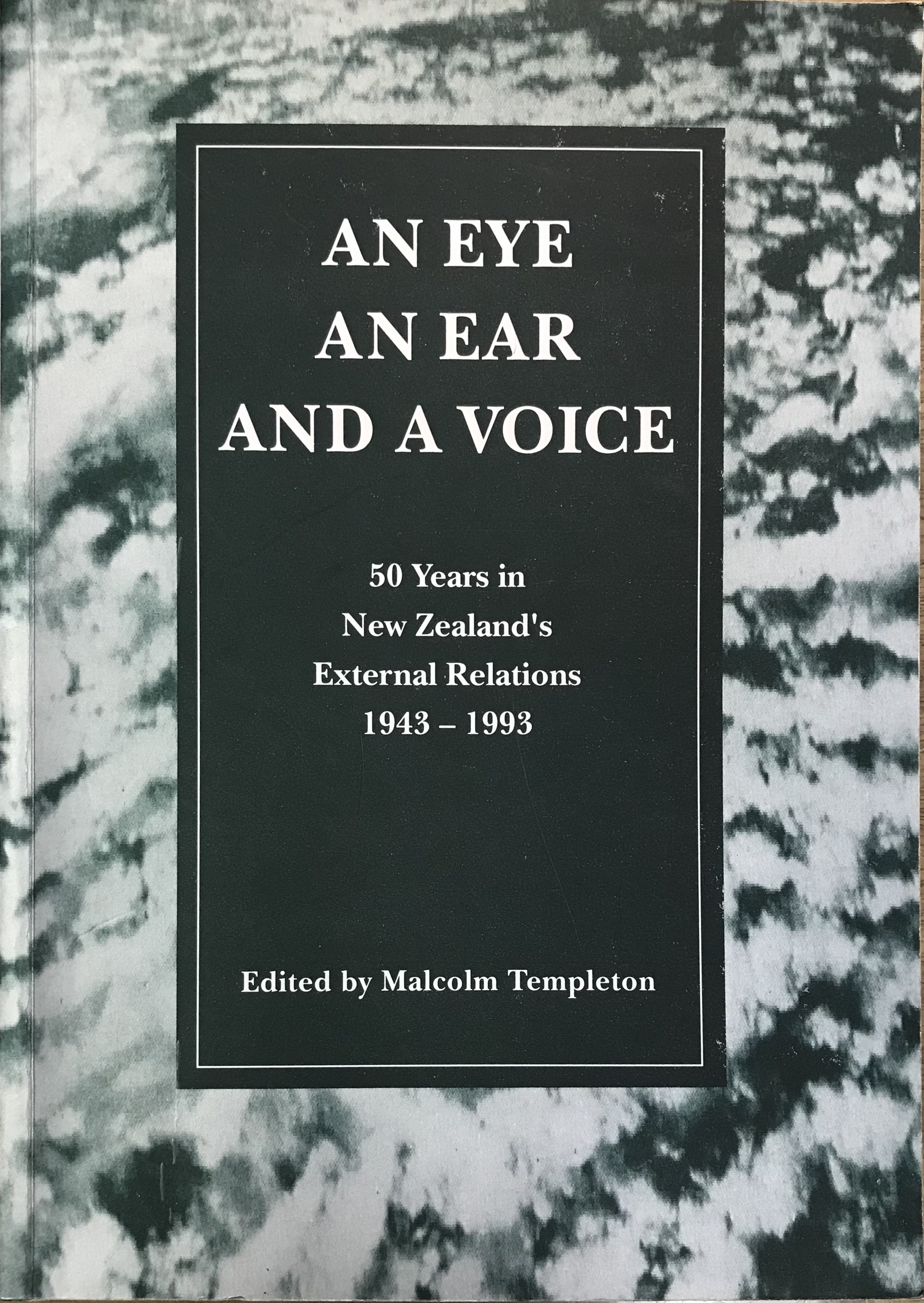 An Eye, an Ear, and a Voice - 50 Years in New Zealand's External Relations, 1943-1993 - Templeton, Malcolm