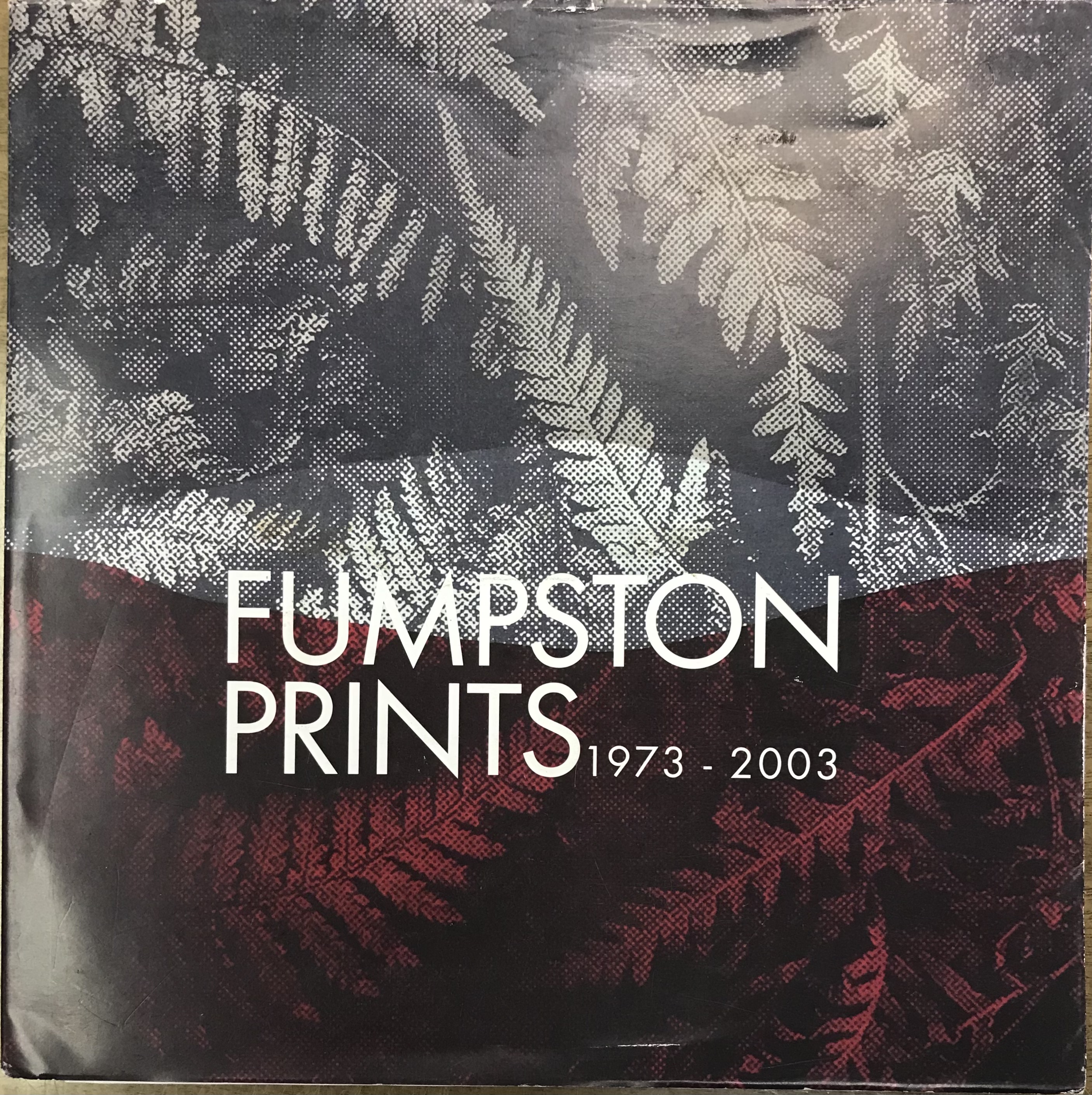 Fumpston Prints 1973-2003 - Fumpston, Rodney and Rankin, Elizabeth
