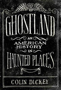 Ghostland - An American History in Haunted Places - Dickey, Colin