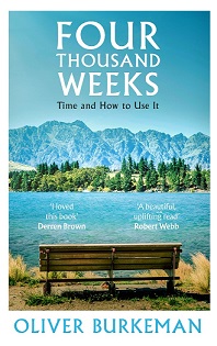 Four Thousand Weeks: Time and How to Use it - Burkeman, Oliver