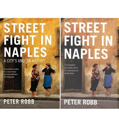 Street Fight in Naples - A City's Unseen History - Robb, Peter