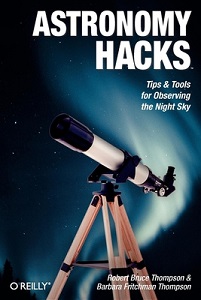 Astronomy Hacks - Tips and Tools for Observing the Night Sky - Thompson, Robert Bruce & Thompson, Barbara Fritchman