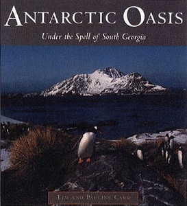 Antarctic Oasis - Under the Spell of South Georgia - Carr, Pauline and Carr, Tim
