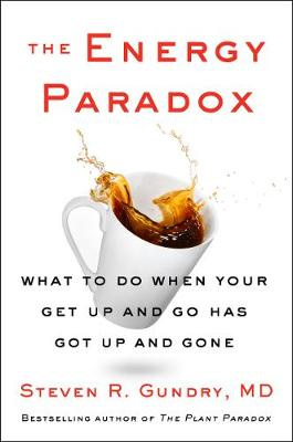 The Energy Paradox - What to do when your Get-Up-And-Go has Got up and Gone - Gundry MD, Steven R.