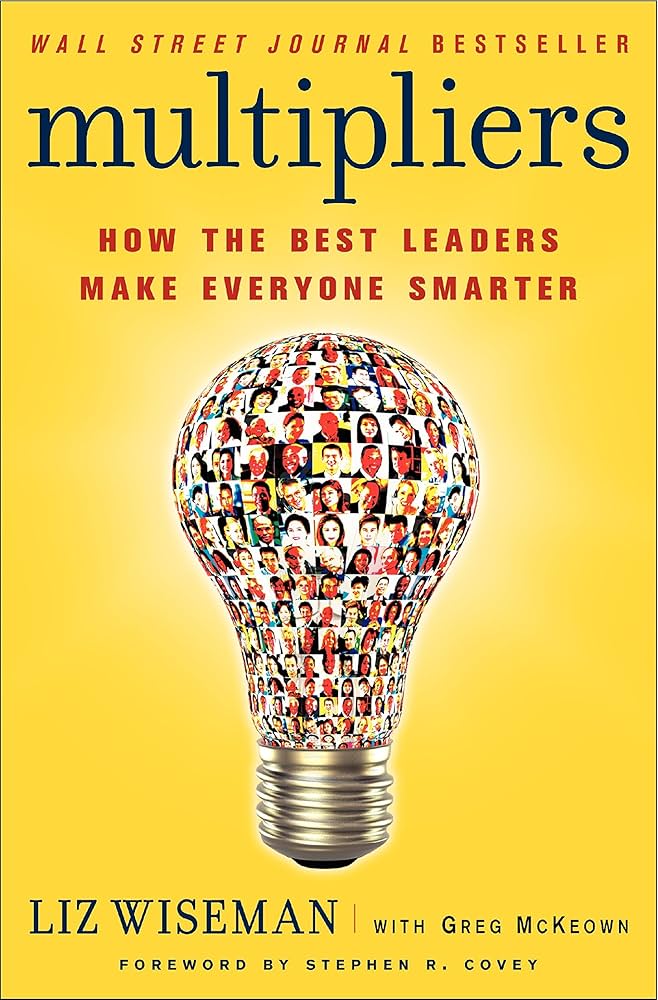 Multipliers - How the Best Leaders Make Everyone Smarter - Wiseman, Liz with McKeown, Greg