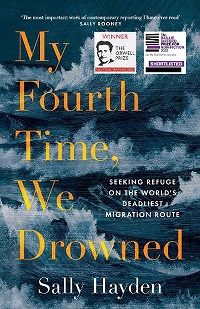 My Fourth Time, We Drowned - Seeking Refuge on the World's Deadliest Migration Route - Hayden, Sally