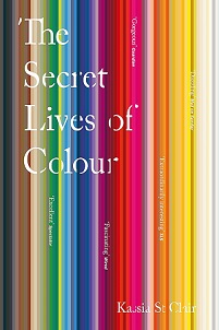 The Secret Lives of Colour - St Clair, Kassia