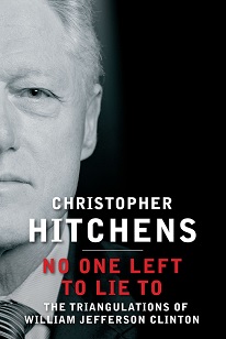 No One Left to Lie To - The Triangulations of William Jefferson Clinton - Hitchens, Christopher