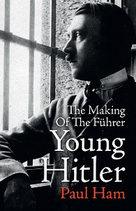 Young Hitler - The Making of the Fuhrer - Ham, Paul