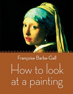 How to Look at a Painting - Barbe-Gall, Francoise