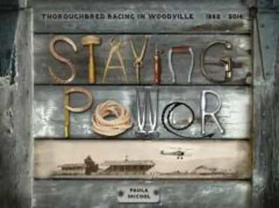 Staying Power : Thoroughbred racing in Woodville, 1882-2014 - McCool, Paula