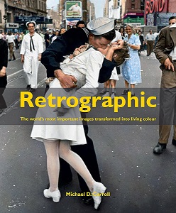 Retrographic. History's Most Exciting Images Transformed Into Living Colour - Carroll, Michael D.