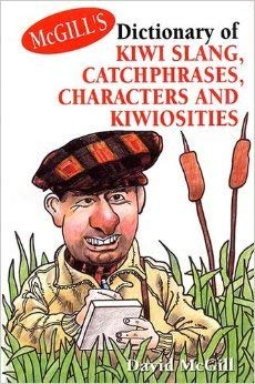 McGill's dictionary of Kiwi Slang, Catchphrases, Characters and Kiwiosities - McGill, David