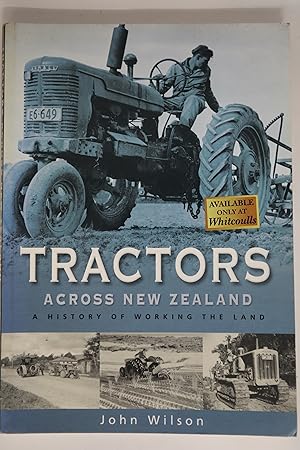 Tractors Across New Zealand: A History of Working the Land - Wilson, John