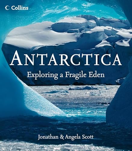 Antarctica - Exploring a Fragile Eden - Scott, Jonathan and Angela
