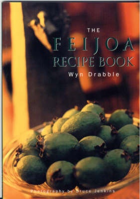 The Feijoa Recipe Book - Drabble, Wyn (text) and Jenkins, Bruce (photos)