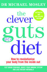 The Clever Guts Diet - How to Revolutionise Your Body From the Inside Out - Mosley, Dr Michael