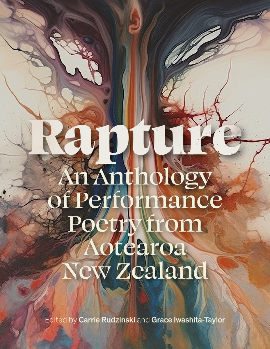 Rapture - An Anthology of Performance Poetry from Aotearoa New Zealand - Rudzinski, Carrie and Iwashita-Taylor, Grace