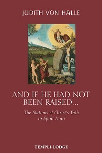 And If He Has Not Been Raised... The Stations of Christ's Path to Spirit Man - Halle, Judith von and Tradowsky, Peter