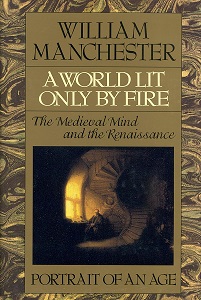 A World Lit Only by Fire - The Medieval Mind and the Renaissance - Portrait of an Age - Manchester,  William