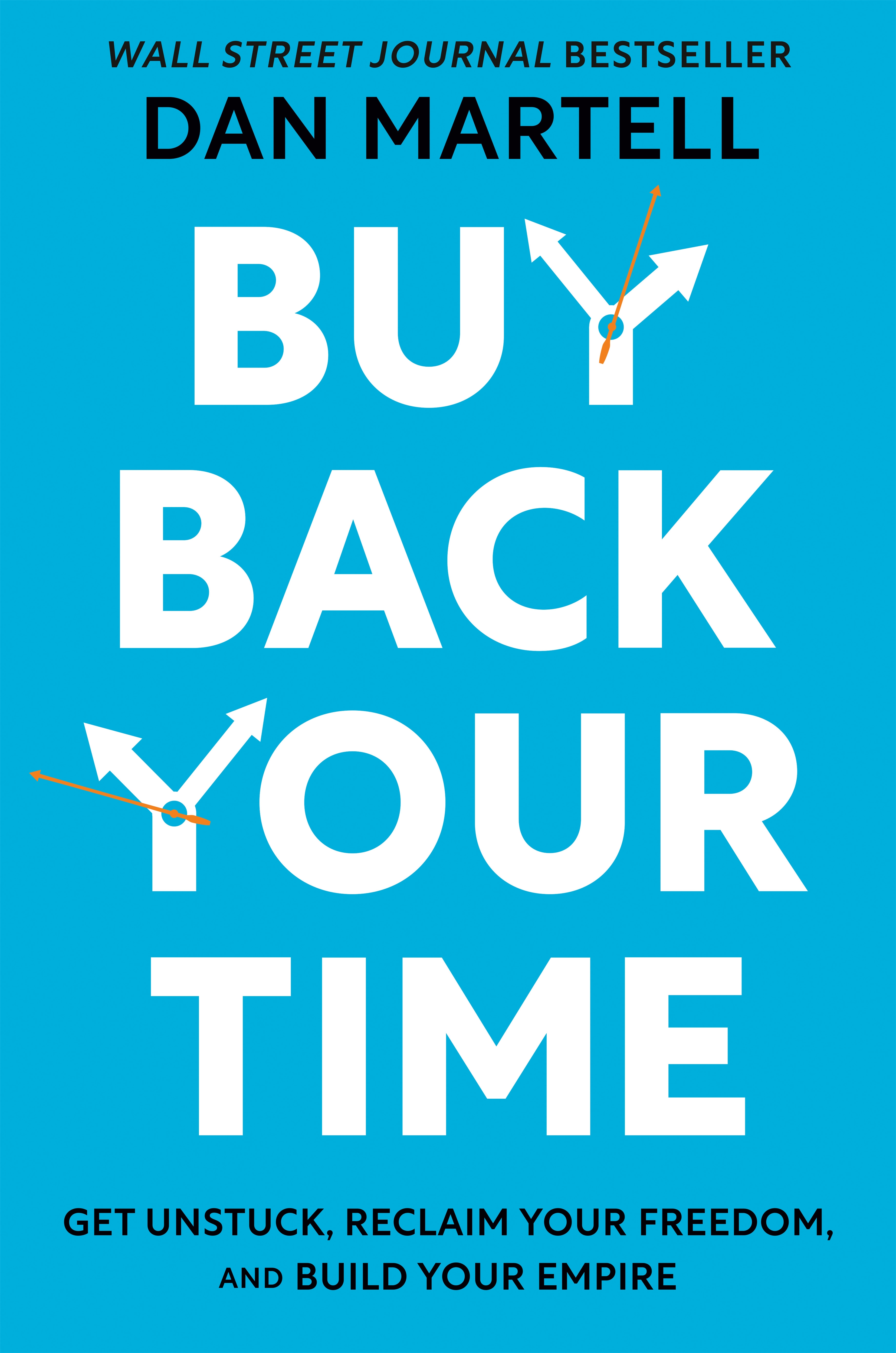 Buy Back Your Time - Get Unstuck, Reclaim Your Freedom, and Build Your Empire - Martell, Dan