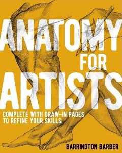 Anatomy for Artists - Complete with Draw-In Pages to Refine Your Skills - Barber, Barrington
