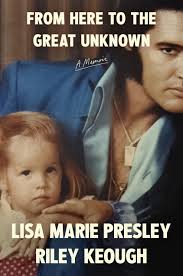 From Here to the Great Unknown - Presley, Lisa Marie and Keough, Riley