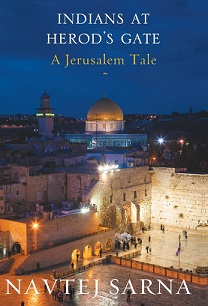 Indians at Herod's Gate - A Jerusalem Tale - Sarna, Navtej