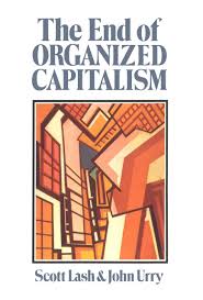 The End of Organized Capitalism - Lash, Scott and Urry, John