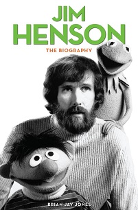 Jim Henson - The Biography - Jones, Brian Jay