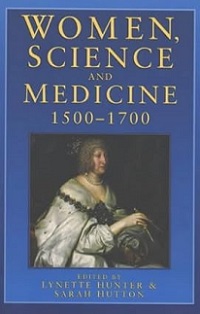 Women, Science and Medicine 1500-1700. Mothers and Sisters of the Royal Society - Hunter, Lynette
