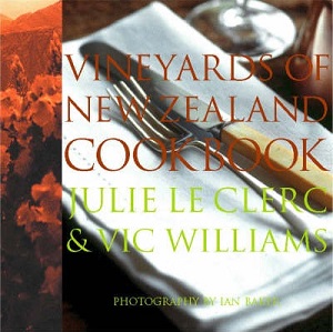 The Vineyards of New Zealand Cookbook - Le Clerc, Julie and Williams, Vic